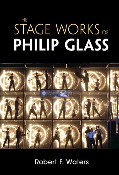 Robert F. Waters - The Stage Works of Philip Glass, Inbunden
