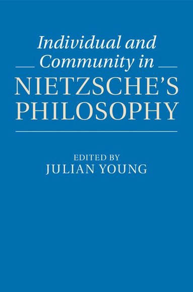 Julian Young - Individual and Community in Nietzsche's Philosophy, Inbunden