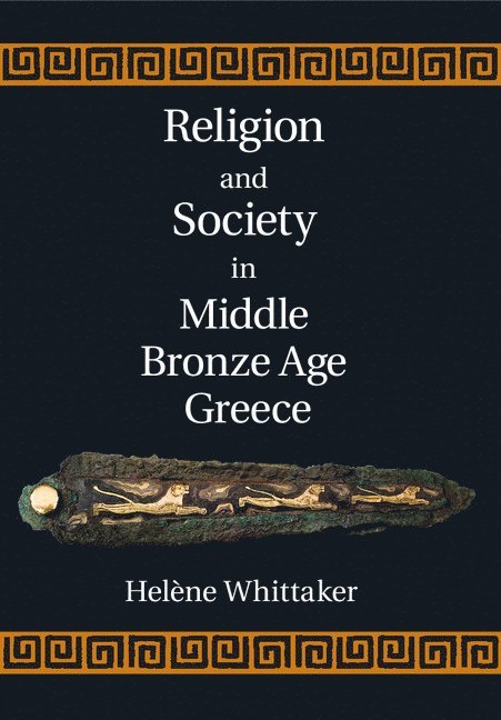 Hel&#232;ne Whittaker, Helène Whittaker, Helene Whittaker - Religion and Society in Middle Bronze Age Greece, Inbunden