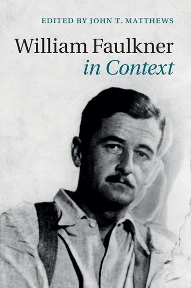 John T. Matthews - William Faulkner in Context, Inbunden
