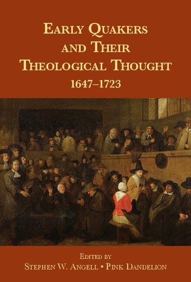 Stephen W. Angell, Pink Dandelion - Early Quakers and Their Theological Thought, Inbunden