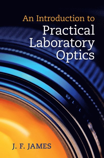J. F. James, J F James - An Introduction to Practical Laboratory Optics, Inbunden