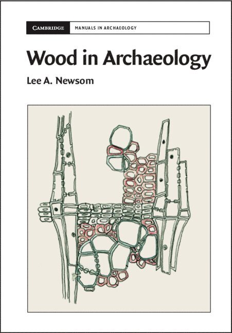 Lee A. Newsom - Wood in Archaeology, Inbunden