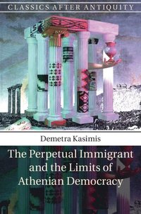 bokomslag The Perpetual Immigrant and the Limits of Athenian Democracy