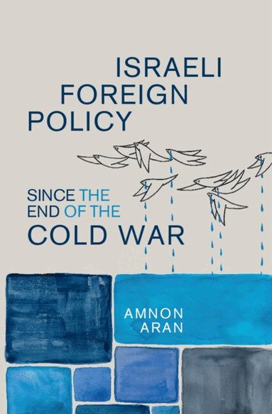 Amnon Aran - Israeli Foreign Policy since the End of the Cold War, Inbunden