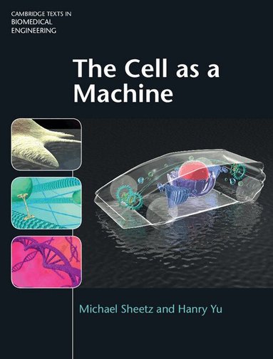 Michael Sheetz, Hanry Yu - The Cell as a Machine, Inbunden