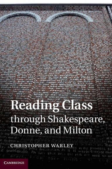 Christopher Warley - Reading Class through Shakespeare, Donne, and Milton, Inbunden