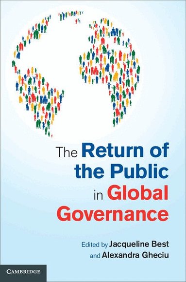 Jacqueline Best, Alexandra Gheciu - The Return of the Public in Global Governance, Inbunden