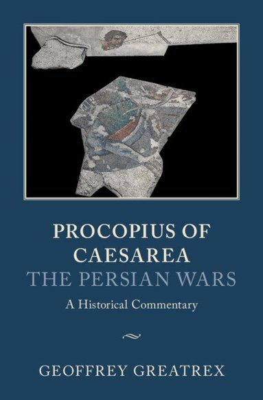 Geoffrey Greatrex - Procopius of Caesarea: The Persian Wars, Inbunden