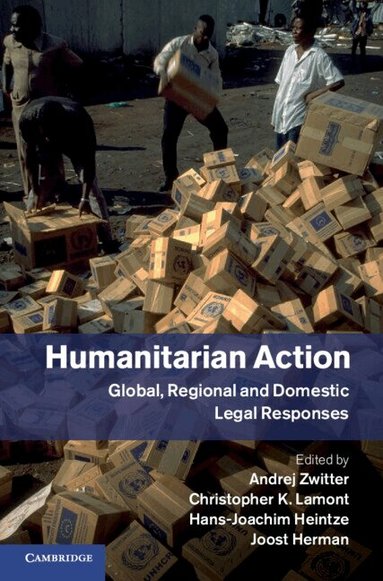 Andrej Zwitter, Christopher K. Lamont, Hans-Joachim Heintze, Joost Herman - Humanitarian Action, Inbunden