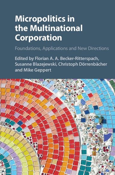 Florian A. A. Becker-Ritterspach, Susanne Blazejewski, Christoph Dörrenbächer, Mike Geppert - Micropolitics in the Multinational Corporation, Inbunden