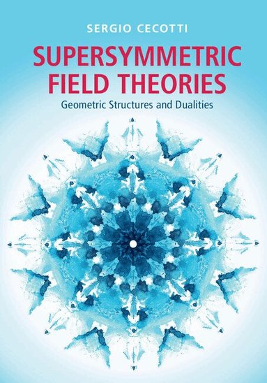 Sergio Cecotti - Supersymmetric Field Theories, Inbunden