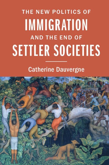 Catherine Dauvergne - New Politics of Immigration and the End of Settler Societies, Inbunden