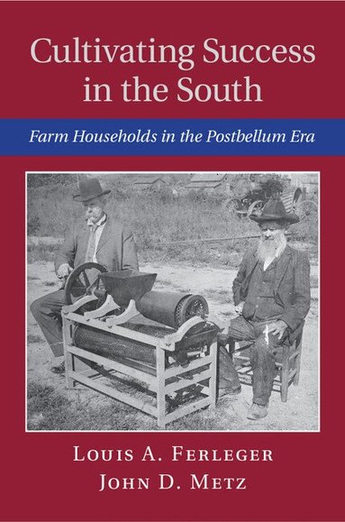 Louis A. Ferleger, John D. Metz - Cultivating Success in the South, Inbunden