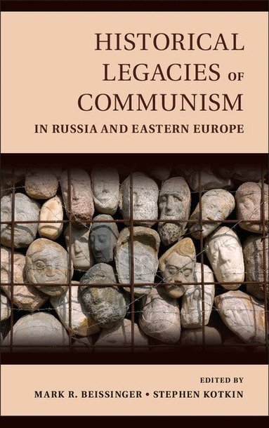 Mark Beissinger, Stephen Kotkin - Historical Legacies of Communism in Russia and Eastern Europe, Inbunden