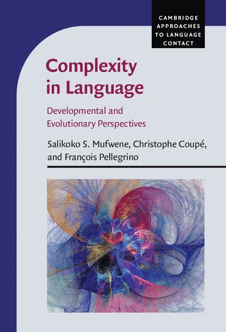 Salikoko S. (University of Chicago) Mufwene, Christophe (Universite Lumiere Lyon II) Coupe, Francois (Universite Lumiere Lyon II) Pellegrino, Salikoko S. Mufwene, Christophe Coupé, François Pellegrino - Complexity in Language, Inbunden
