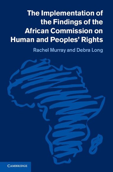 Rachel Murray, Debra Long - The Implementation of the Findings of the African Commission on Human and Peoples' Rights, Inbunden