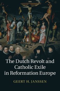 bokomslag The Dutch Revolt and Catholic Exile in Reformation Europe