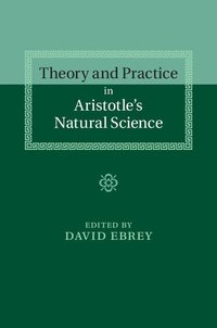 bokomslag Theory and Practice in Aristotle's Natural Science