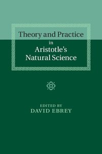 bokomslag Theory and Practice in Aristotle's Natural             Science
