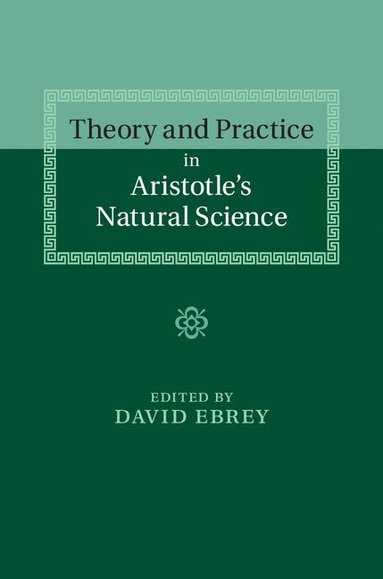 bokomslag Theory and Practice in Aristotle's Natural Science