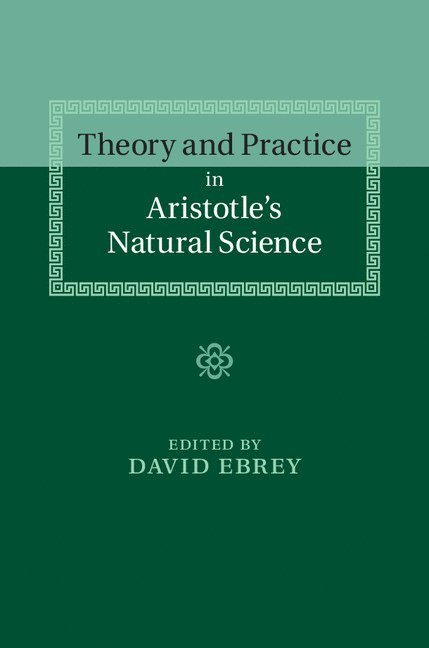 Theory and Practice in Aristotle's Natural Science