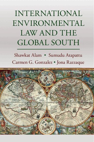Shawkat Alam, Sumudu Atapattu, Carmen G. Gonzalez, Jona Razzaque - International Environmental Law and the Global South, Inbunden