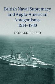 bokomslag British Naval Supremacy and Anglo-American Antagonisms, 1914-1930