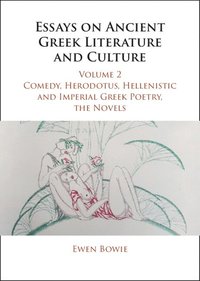 bokomslag Essays on Ancient Greek Literature and Culture: Volume 2, Comedy, Herodotus, Hellenistic and Imperial Greek Poetry, the Novels