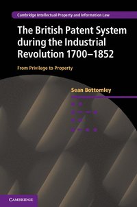 bokomslag The British Patent System during the Industrial Revolution 1700-1852
