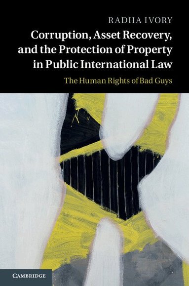 Radha Ivory - Corruption, Asset Recovery, and the Protection of Property in Public International Law, Inbunden