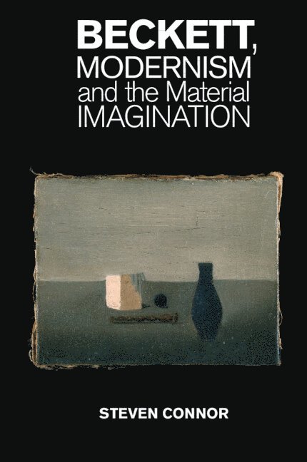 Beckett, Modernism and the Material Imagination 1