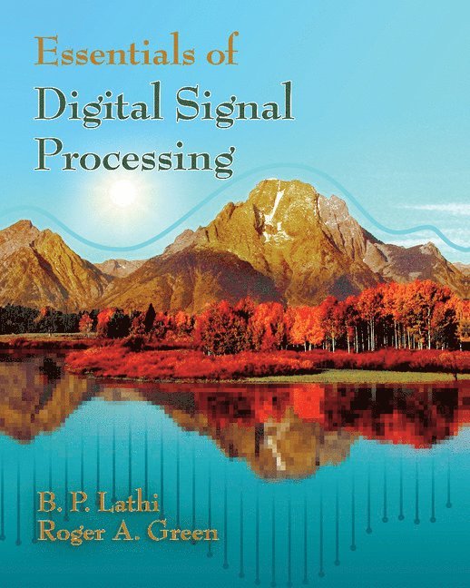 B. P. Lathi, Roger A. Green, Sacramento) Lathi, B. P. (California State University, Roger A. (North Dakota State University) Green, B.P. Lathi - Essentials of Digital Signal Processing, Inbunden