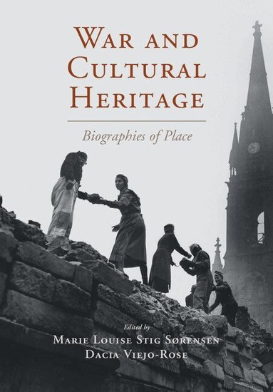 Marie Louise Stig Sørensen, Dacia Viejo-Rose - War and Cultural Heritage, Inbunden