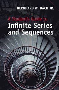 bokomslag A Student's Guide to Infinite Series and Sequences