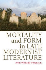 bokomslag Mortality and Form in Late Modernist Literature
