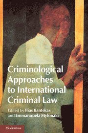 Ilias Bantekas, Emmanouela Mylonaki - Criminological Approaches to International Criminal Law, Inbunden