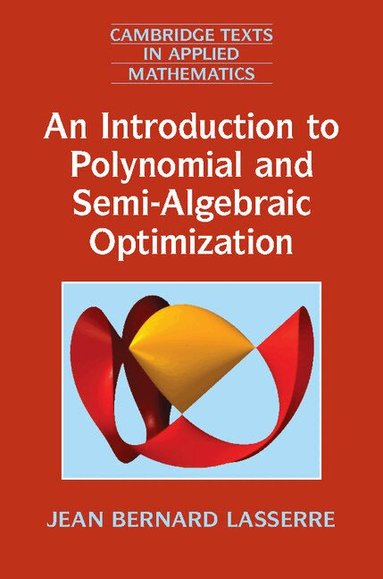 Jean Bernard Lasserre - An Introduction to Polynomial and Semi-Algebraic Optimization, Inbunden