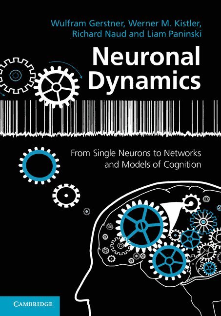 Wulfram Gerstner, Werner M. Kistler, Richard Naud, Liam Paninski, Wulfram (Ecole Polytechnique Federale de Lausanne) Gerstner, Richard (University of Ottawa) Naud, New York) Paninski, Liam (Columbia University - Neuronal Dynamics, Inbunden