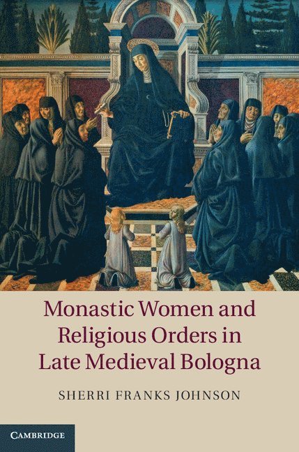 Monastic Women and Religious Orders in Late Medieval Bologna 1