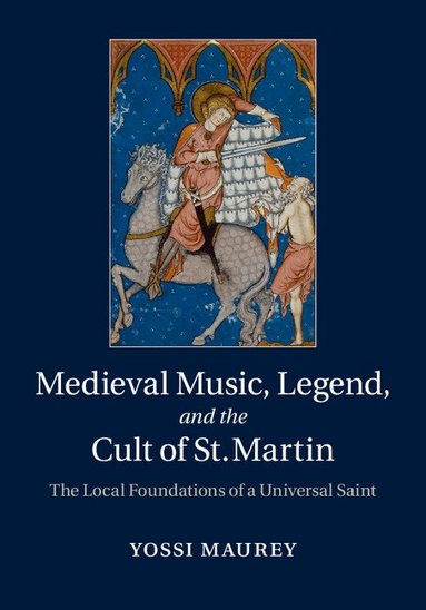 Yossi Maurey - Medieval Music, Legend, and the Cult of St Martin, Inbunden