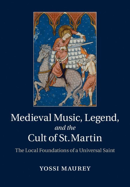 Yossi Maurey, Yossi (Hebrew University of Jerusalem) Maurey - Medieval Music, Legend, and the Cult of St Martin, Inbunden