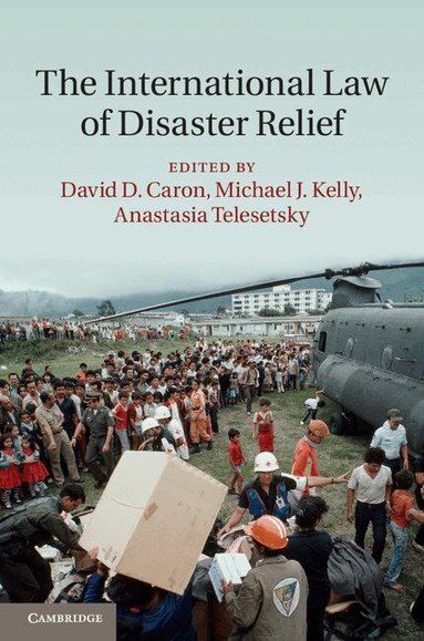 David D. Caron, Michael J. Kelly, Anastasia Telesetsky - The International Law of Disaster Relief, Inbunden