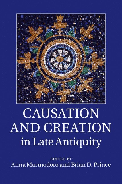 Causation and Creation in Late Antiquity 1