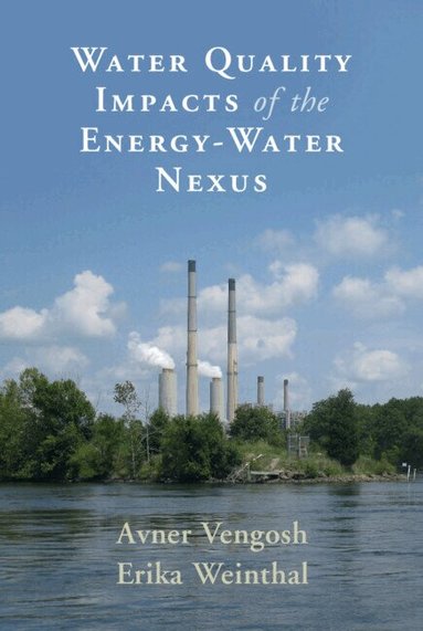 Avner Vengosh, Erika Weinthal - Water Quality Impacts of the Energy-Water Nexus, Inbunden