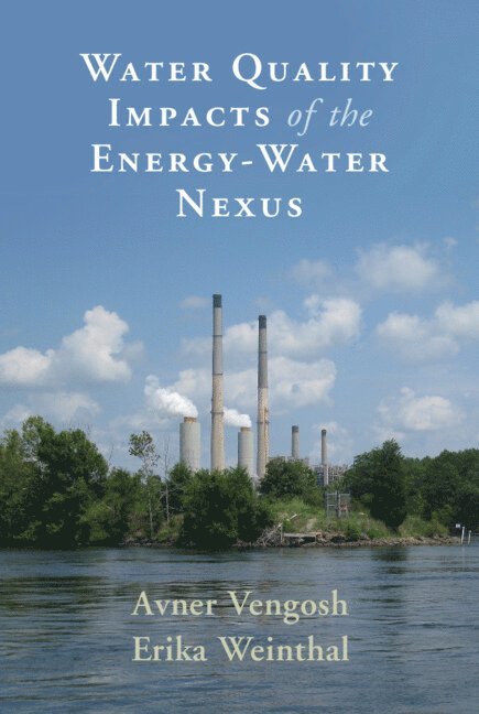 Avner Vengosh, Erika Weinthal, North Carolina) Vengosh, Avner (Duke University, North Carolina) Weinthal, Erika (Duke University - Water Quality Impacts of the Energy-Water Nexus, Inbunden