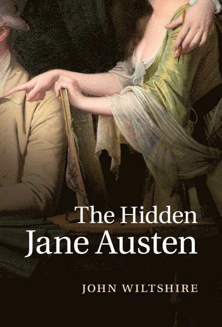 John Wiltshire, Victoria) Wiltshire, John (La Trobe University - Hidden Jane Austen, Inbunden