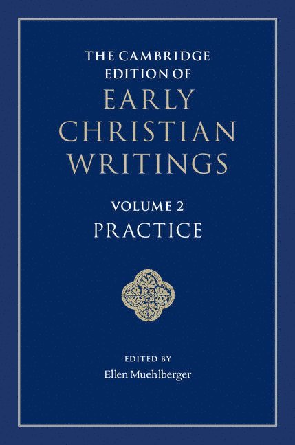 Ellen Muehlberger, Ann Arbor) Muehlberger, Ellen (University of Michigan - The Cambridge Edition of Early Christian Writings: Volume 2, Practice, Inbunden