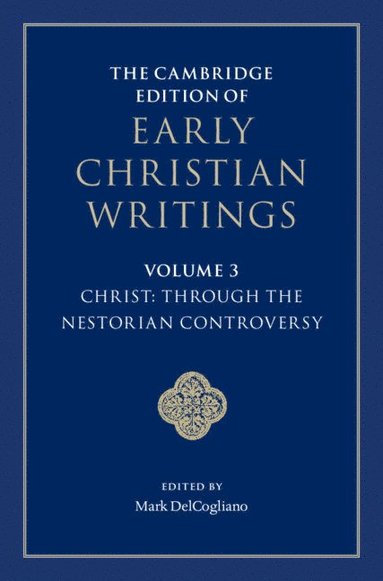 bokomslag The Cambridge Edition of Early Christian Writings: Volume 3, Christ: Through the Nestorian Controversy