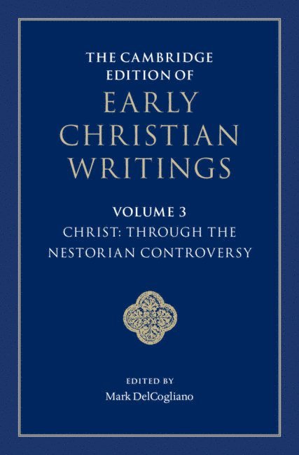 The Cambridge Edition of Early Christian Writings: Volume 3, Christ: Through the Nestorian Controversy 1